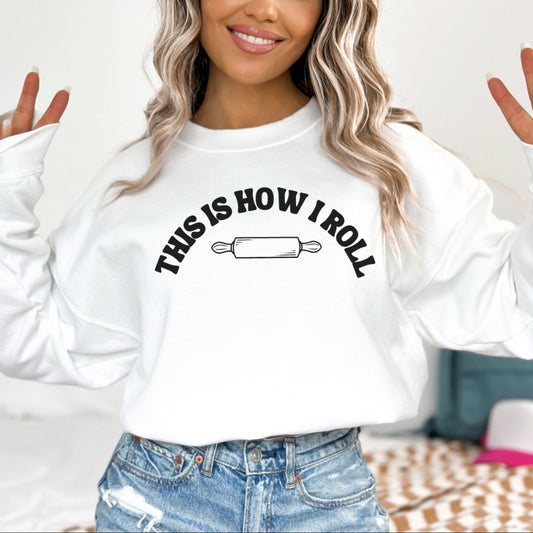 "This Is How I Roll" Gift Sweatshirt for Bread Baking Lovers And Enthusiasts